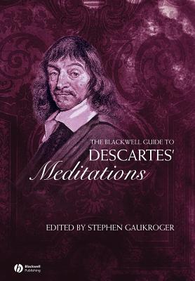 The Blackwell Guide to Descartes' Meditations