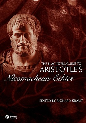 The Blackwell Guide to Aristotle's Nicomachean Ethics By R Kraut