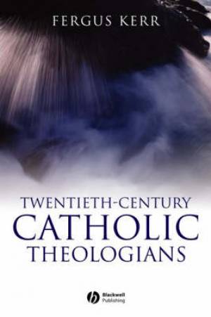 Twentieth-Century Catholic Theologians (Paperback) 9781405120845