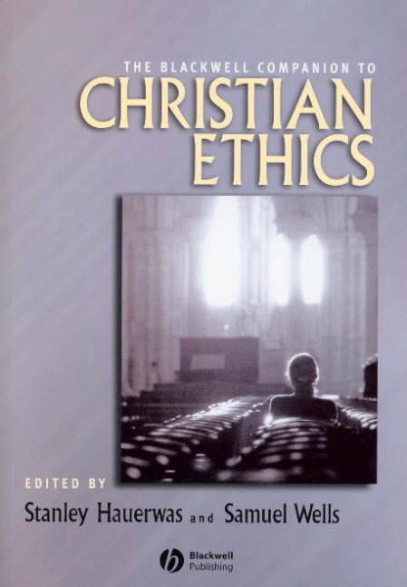 The Blackwell Companion To Christian Ethics By Stanley Hauerwas