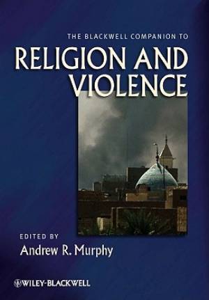 Blackwell Companion To Religion And Viol By A Murphy (Hardback)