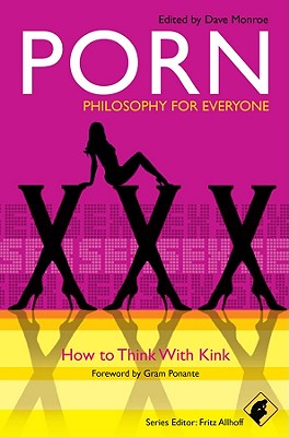 Porn Philosophy for Everyone How to Think with Kink