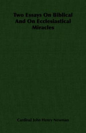 Two Essays On Biblical And On Ecclesiastical Miracles