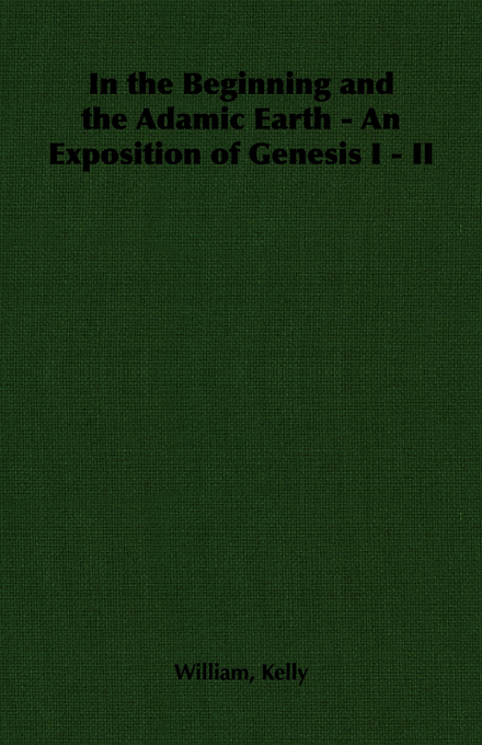 Genesis 1 - 2 Exposition By William Kelly (Paperback) 9781406788082