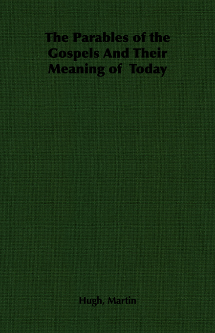 Parables Of The Gospels And Their Meaning Of Today By Hugh Martin