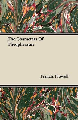 The Characters Of Theophrastus By Francis Howell (Paperback)