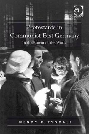 Protestants in Communist East Germany By Wendy R Tyndale (Hardback)