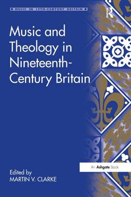 Music and Theology in Nineteenth-Century Britain By Clarke Martin