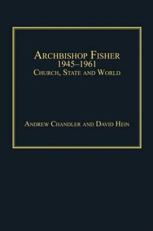 Archbishop Fisher 1945 1961 By Andrew Chandler David Hein (Hardback)