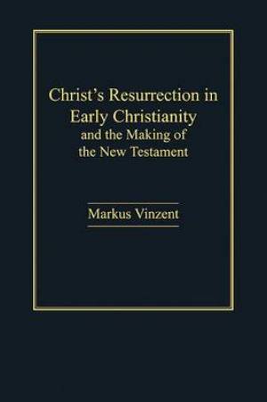 Christ's Resurrection in Early Christianity By Markus Vinzent