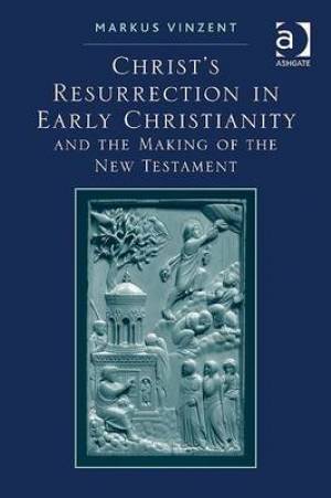 Christ's Resurrection In Early Christianity By Markus Vinzent