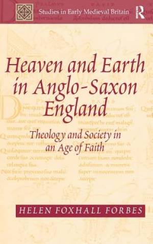 Heaven and Earth in Anglo-Saxon England Theology and Society in an A