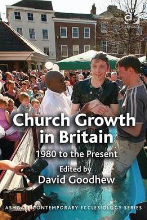 Church Growth in Britain By David Goodhew (Paperback) 9781409425762