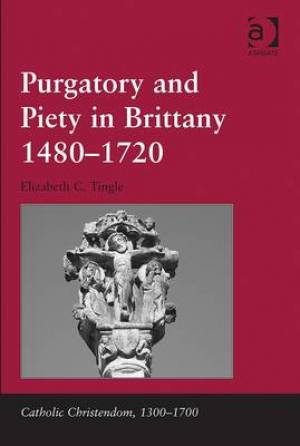 Purgatory and Piety in Brittany 1480-1720 (Hardback) 9781409438236