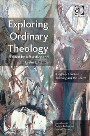 Exploring Ordinary Theology By Leslie J Francis (Paperback)