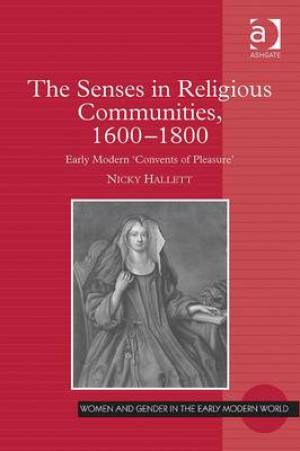 The Senses in Religious Communities 1600-1800 By Nicky Hallett