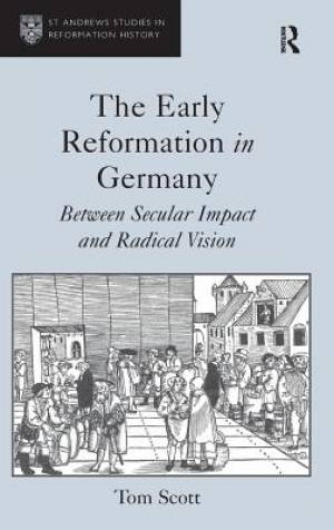 The Early Reformation in Germany Between Secular Impact and Radical