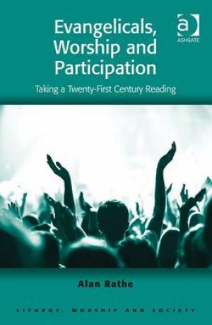 Evangelicals Worship and Participation By Alan Rathe (Hardback)