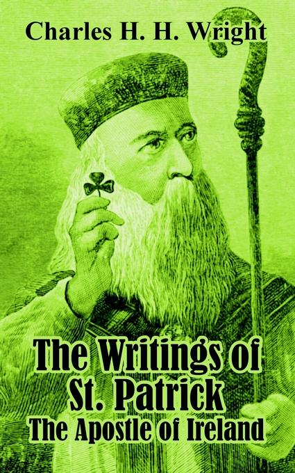 The Writings of St Patrick By Charles H H Wright (Paperback)