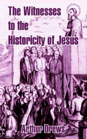 Witnesses To The Historicity Of Jesus By Arthur Drews (Paperback)