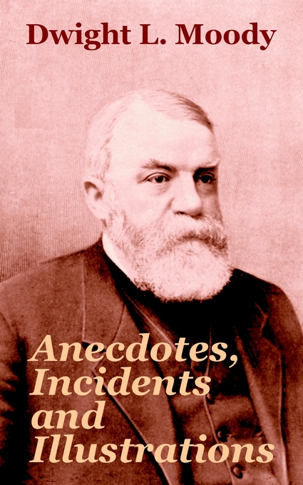 Anecdotes Incidents And Illustrations By Dwight L Moody (Paperback)