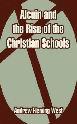 Alcuin And The Rise Of The Christian Schools By Andrew Fleming West