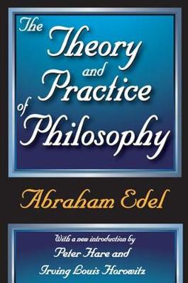 The Theory and Practice of Philosophy By Abraham Edel (Paperback)