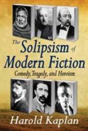 The Solipsism of Modern Fiction By Harold Kaplan (Paperback)