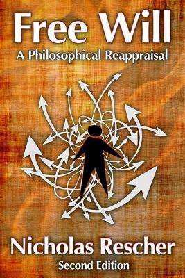 Free Will A Philosophical Reappraisal By Rescher Nicholas (Paperback)