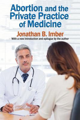 Abortion and the Private Practice of Medicine By Imber Jonathan B