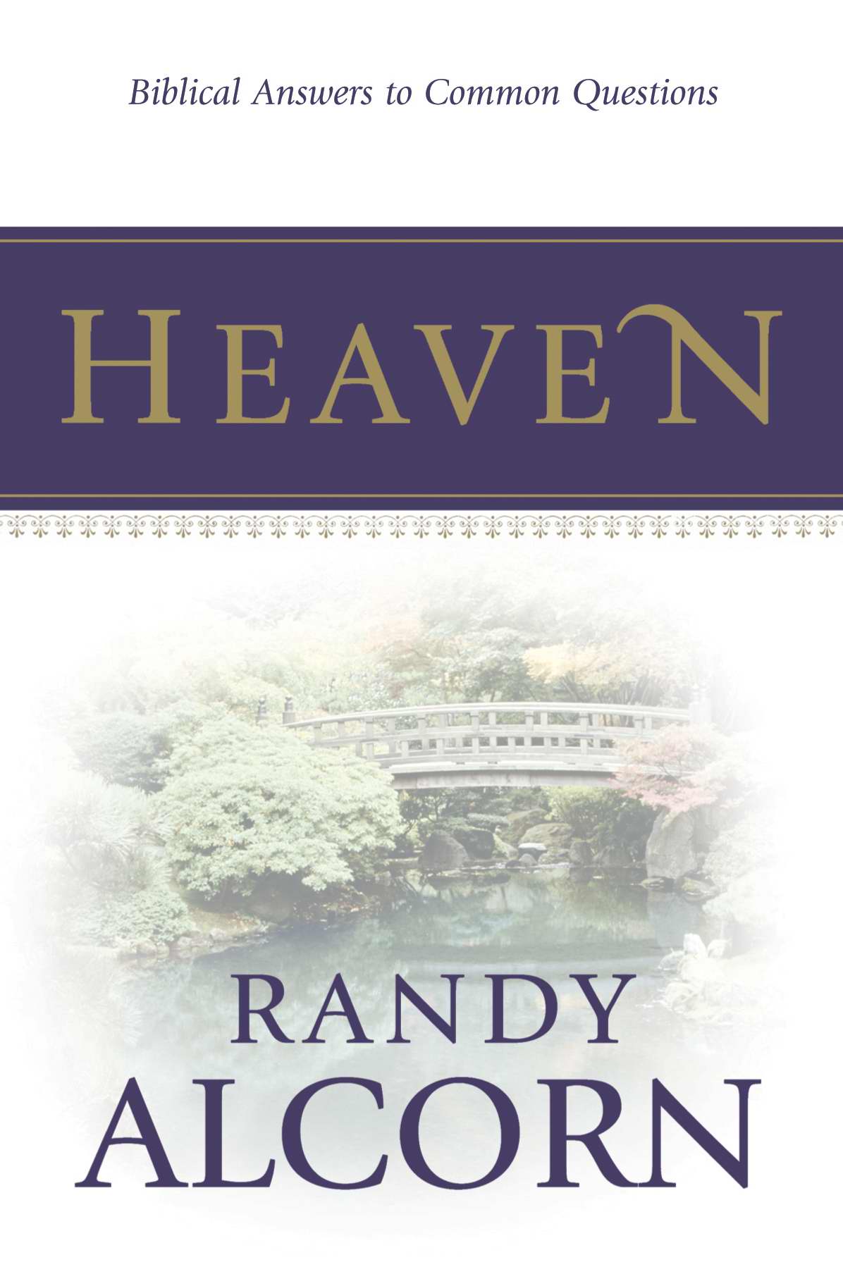 Heaven Biblical Answers To Common Questions By Randy Alcorn