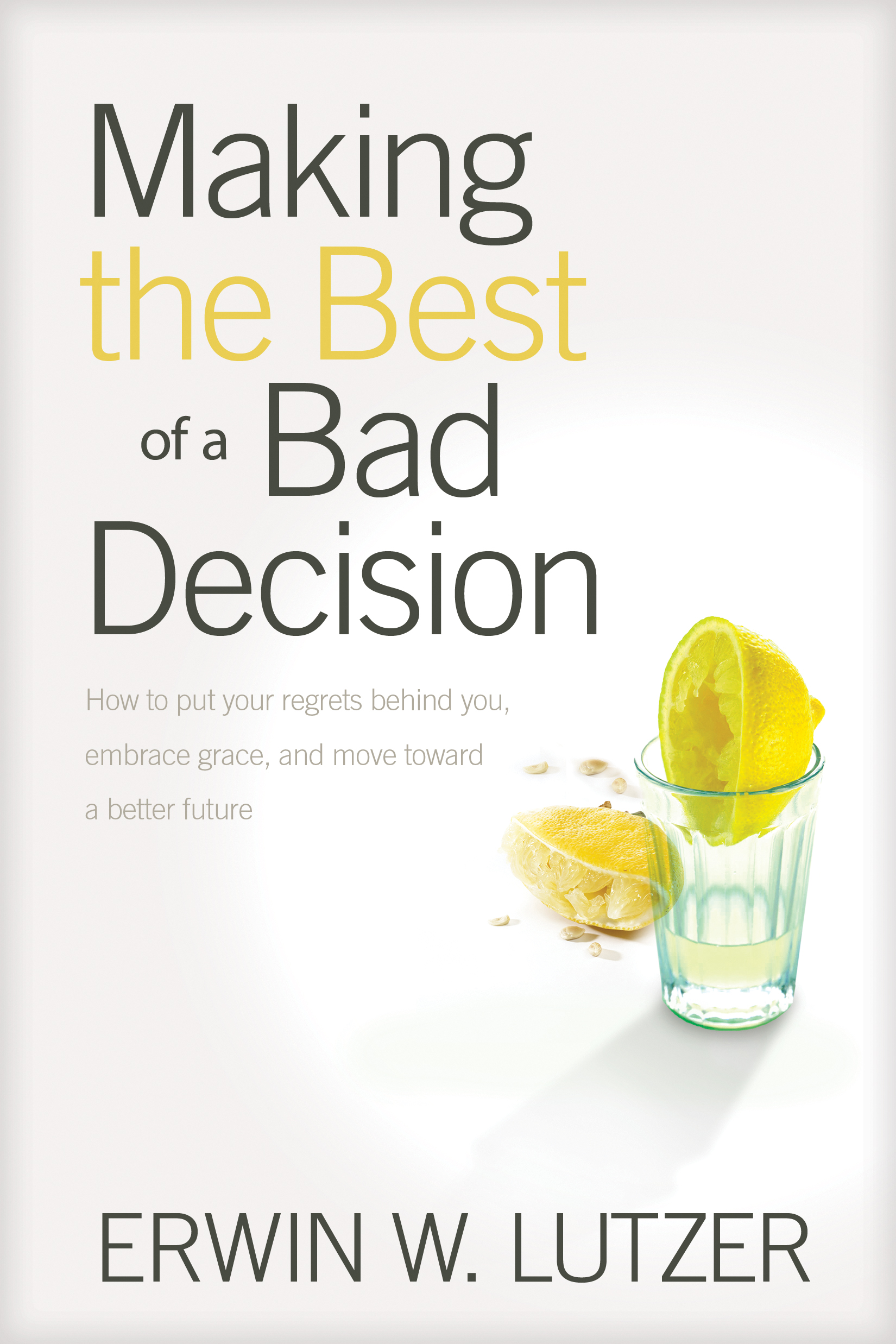 Making the Best of a Bad Decision By Erwin W Lutzer (Paperback)