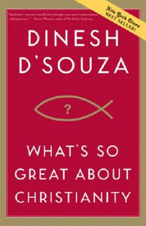 Whats So Great About Christianity By Dinesh Souza (Paperback)