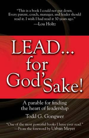 Lead For Gods Sake By Todd Gongwer (Paperback) 9781414370569