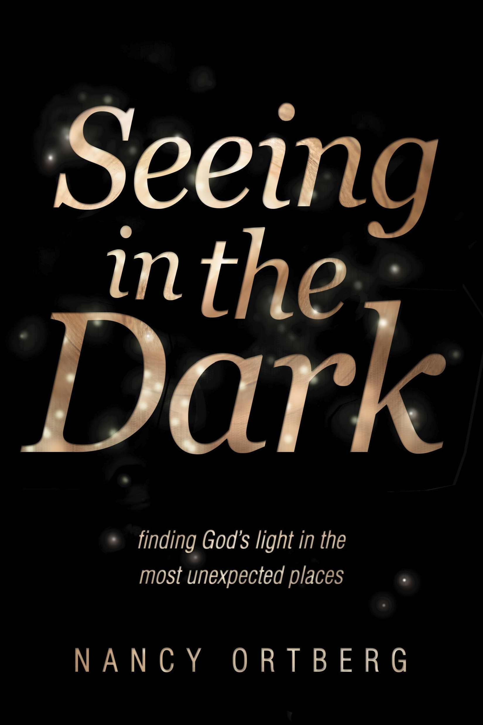 Seeing in the Dark By Nancy Ortberg (Hardback) 9781414375601