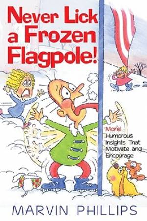 Never Lick a Frozen Flagpole By Marvin Phillips (Paperback)