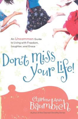 Don't Miss Your Life An Uncommon Guide to Living with Freedom Laugh