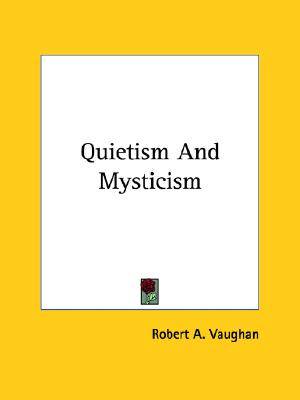 Quietism and Mysticism By Robert A Vaughan (Paperback) 9781417933723