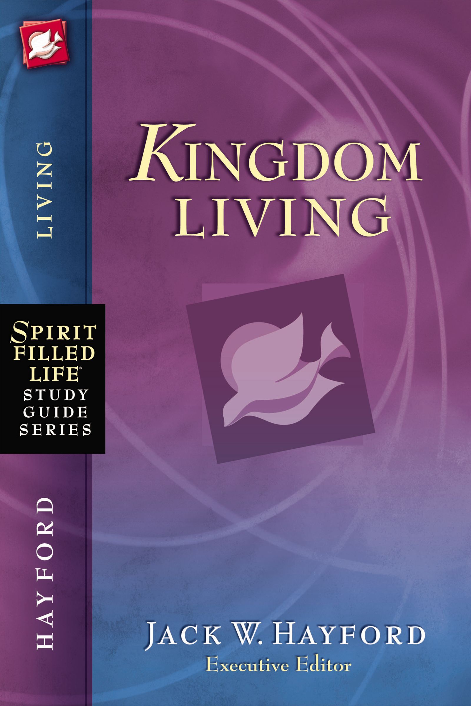 Spirit-Filled Life Study Guide Series Kingdom Living By Jack Hayford