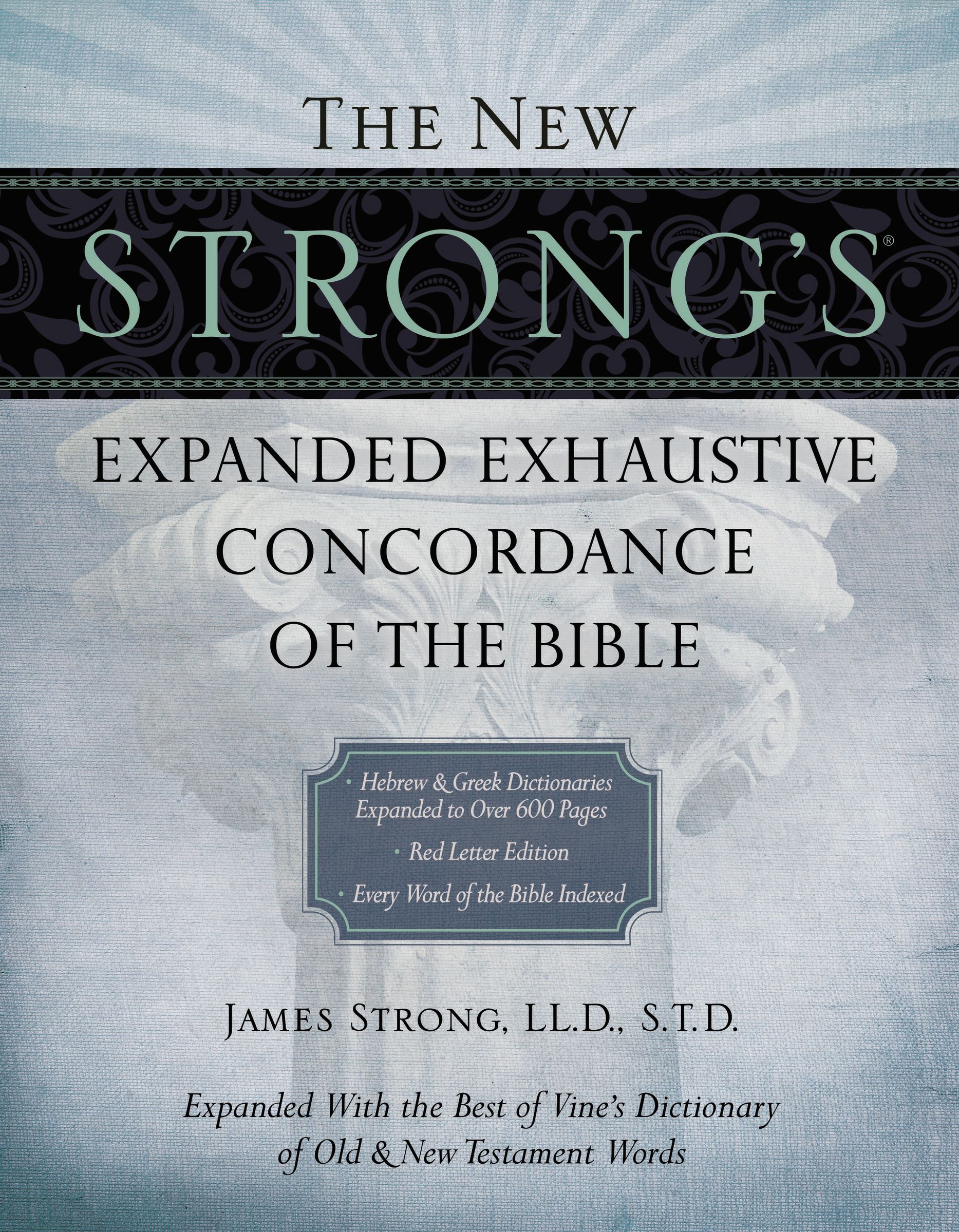 The New Strongs Expanded Exhaustive Concordance of the Bible