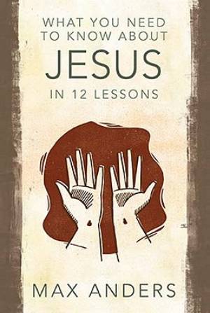 What You Need To Know About Jesus In 12 By Max Anders (Paperback)