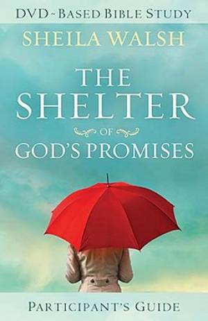 Shelter Of Gods Promises Participants Guide By Sheila Walsh