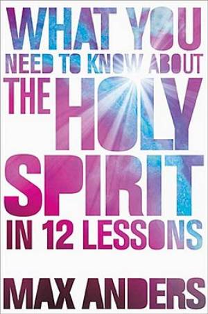 What You Need to Know About the Holy Spirit By Max Anders (Paperback)