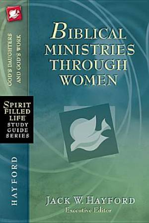 Biblical Ministries Through Women By Jack W Hayford (Paperback)