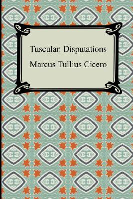 Tusculan Disputations By Marcus Tullius Cicero (Paperback)