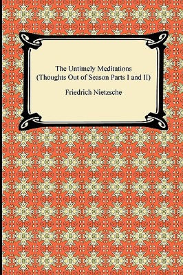 The Untimely Meditations Thoughts Out of Season Parts I and II