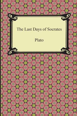 The Last Days of Socrates Euthyphro the Apology Crito Phaedo By Plato