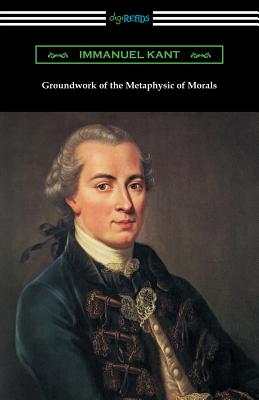 Groundwork of the Metaphysic of Morals Translated by Thomas Kingsmill