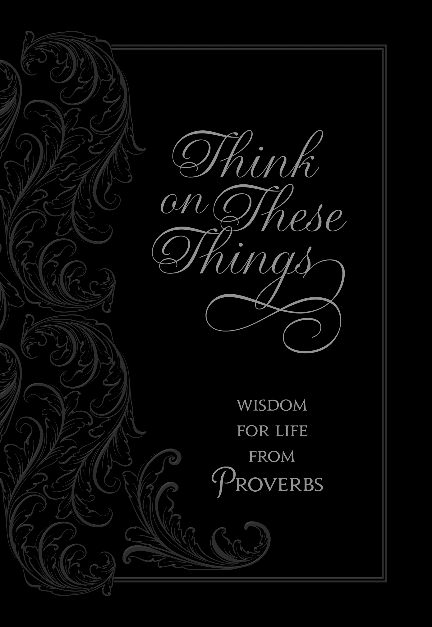 Think On These Things Wisdom For Life From Proverbs By Ray Comfort