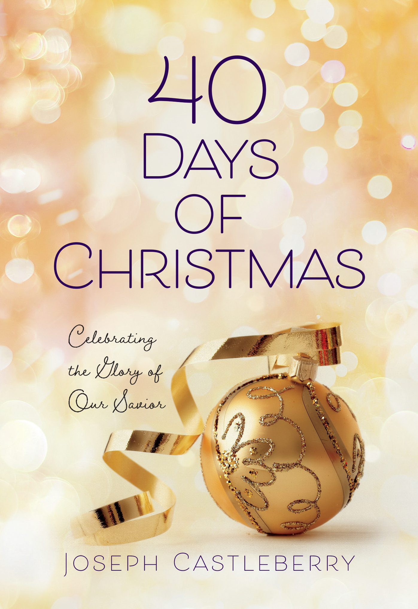 40 Days of Christmas Celebrating the Glory of Our Savior